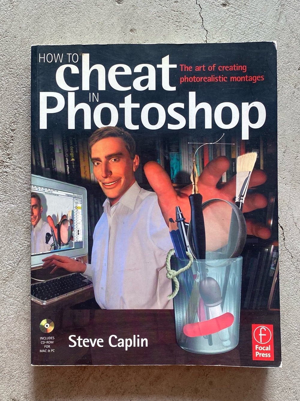 How to Cheat in Photoshop: The Art of Creating Photorealistic Montages (w/ CD)